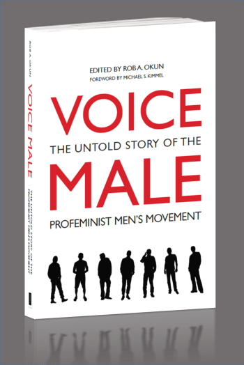 VOICE MALE: The Untold Story of the Profeminist Men’s Movement.